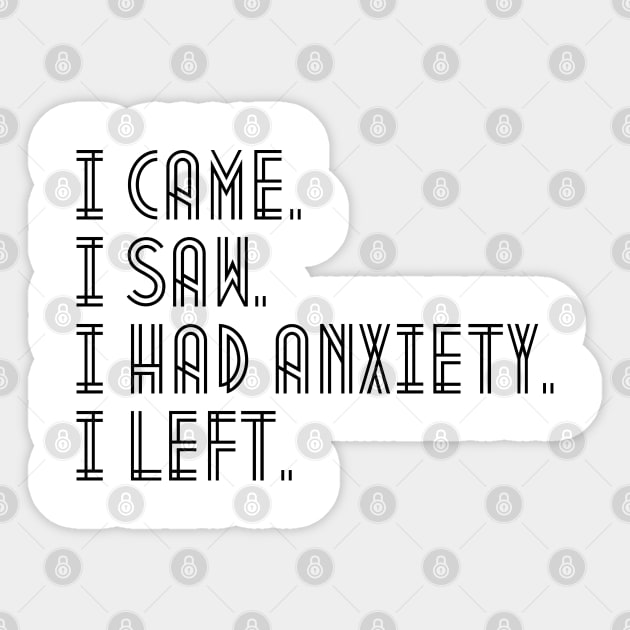 I came i saw i had anxiety i left Text Design decorated Sticker by oneduystore